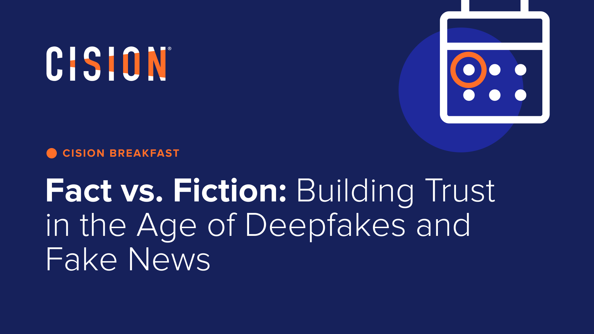 Cision Breakfast: Fact vs. Fiction. Building Trust in the Age of Deepfakes and Fake News